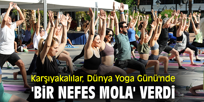 Karşıyakalılar, Dünya Yoga Günü'nde 'Bir Nefes Mola' verdi