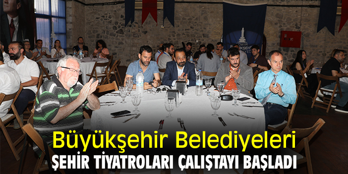 Büyükşehir Belediyeleri Şehir Tiyatroları Çalıştayı başladı