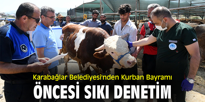 Karabağlar Belediyesi'nden Kurban Bayramı öncesi sıkı denetim