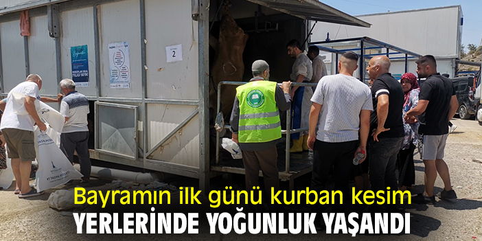 Bayramın ilk günü kurban kesim yerlerinde yoğunluk yaşandı