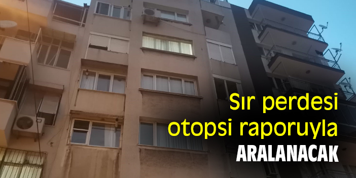 Sır perdesi otopsi raporuyla aralanacak