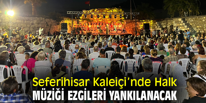 Seferihisar Kaleiçi’nde Halk Müziği ezgileri yankılanacak