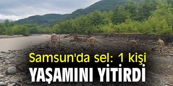 Samsun'da sel: 1 kişi yaşamını yitirdi