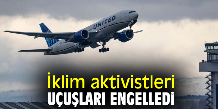 İklim aktivistleri, uçuşları engelledi