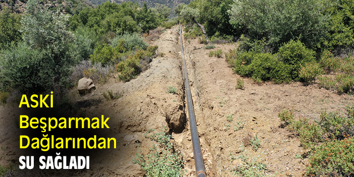 ASKİ, Beşparmak Dağlarından su sağladı