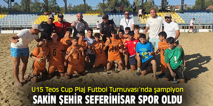 U15 Teos Cup Plaj Futbol Turnuvası’nda şampiyon, Sakin Şehir Seferihisar Spor oldu