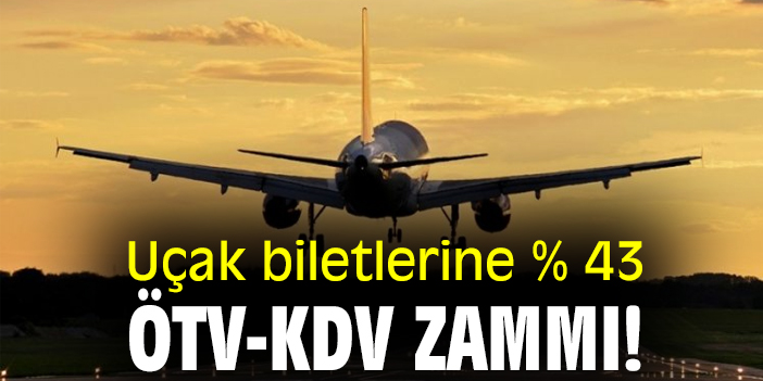 Uçak biletlerine % 43 ÖTV-KDV zammı!