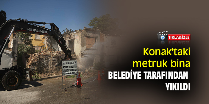 Konak'taki metruk bina belediye tarafından yıkıldı