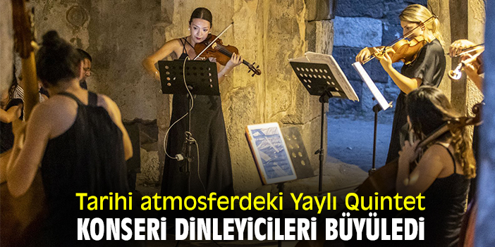 Tarihi atmosferdeki Yaylı Quintet konseri dinleyicileri büyüledi