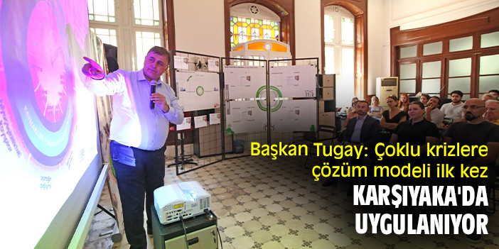 Başkan Tugay: Çoklu krizlere çözüm modeli ilk kez Karşıyaka'da uygulanıyor