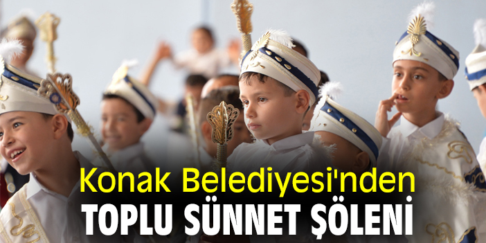 Konak Belediyesi'nden toplu sünnet şöleni