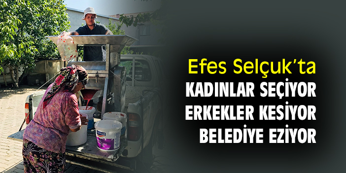 Efes Selçuk’ta kadınlar seçiyor erkekler kesiyor belediye eziyor