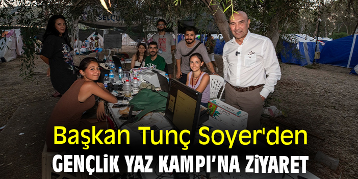 Başkan Tunç Soyer'den Gençlik Yaz Kampı’na ziyaret