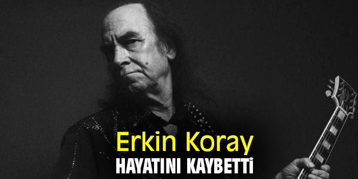 Erkin Koray hayatını kaybetti