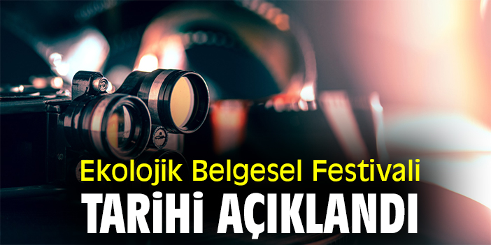 Ekolojik Belgesel Festivali tarihi açıklandı