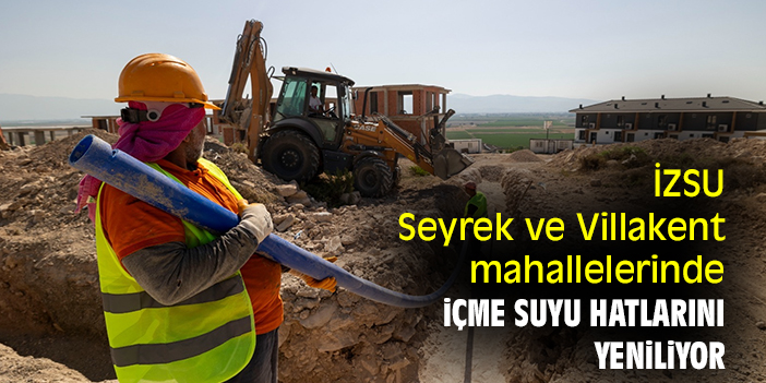 İZSU, Seyrek ve Villakent mahallelerinde içme suyu hatlarını yeniliyor
