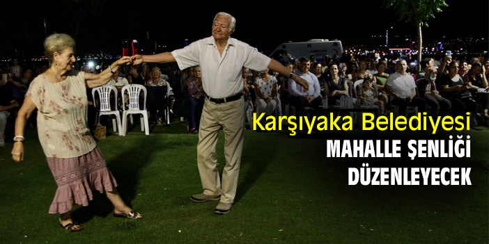 Karşıyaka Belediyesi Mahalle Şenliği düzenleyecek