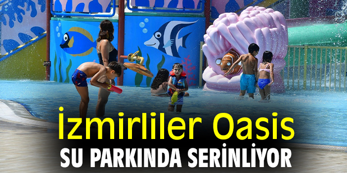 İzmirliler Oasis Su Parkında serinliyor