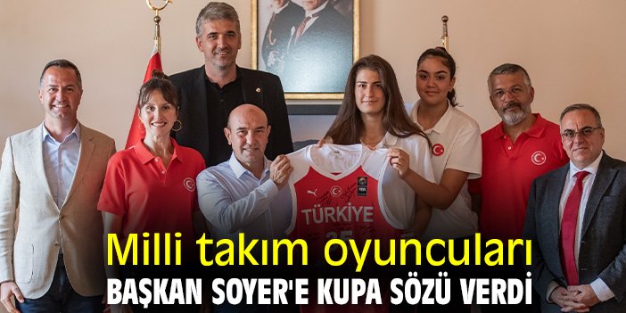 Milli takım oyuncuları, Başkan Soyer'e kupa sözü verdi