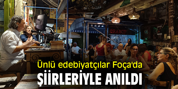 Ünlü edebiyatçılar Foça'da şiirleriyle anıldı