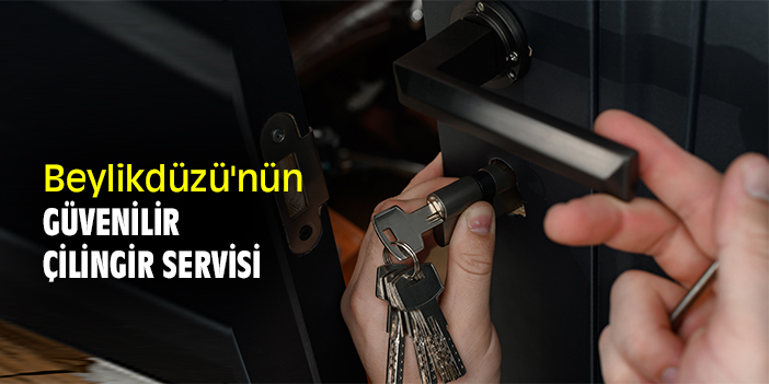 Beylikdüzü'nün Güvenilir Çilingir Servisi