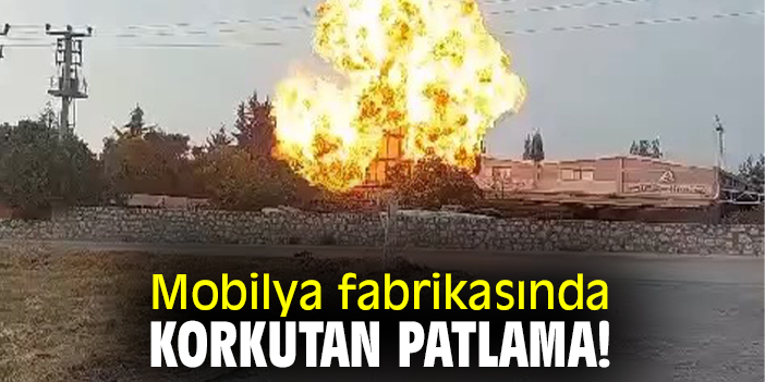 Mobilya fabrikasında korkutan patlama!