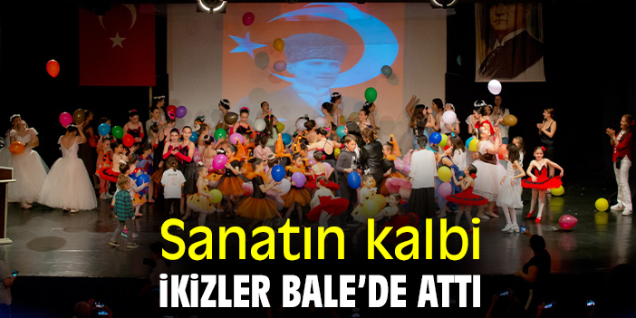 Sanatın kalbi İkizler Bale’de attı