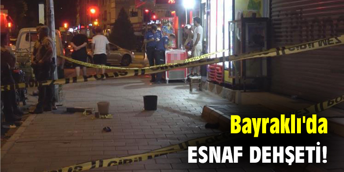 Bayraklı'da esnaf dehşeti!