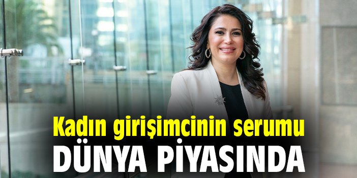 Kadın girişimcinin serumu dünya piyasında