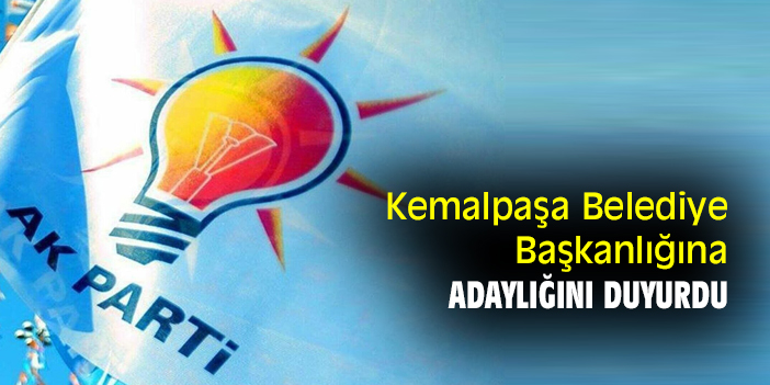 Kemalpaşa Belediye Başkanlığına adaylığını duyurdu