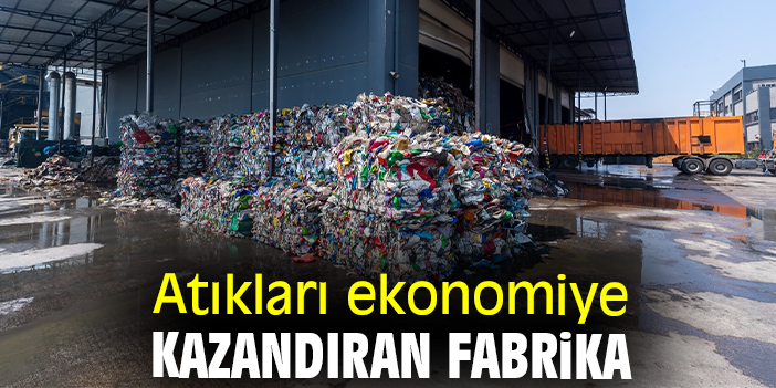Atıkları ekonomiye kazandıran fabrika