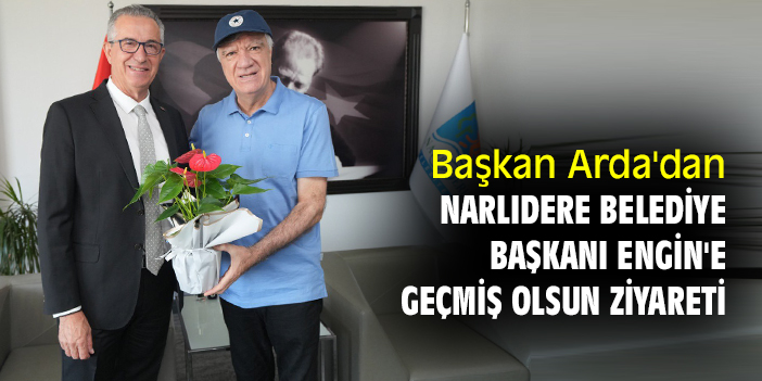 Başkan Arda'dan Narlıdere Belediye Başkanı Engin'e geçmiş olsun ziyareti