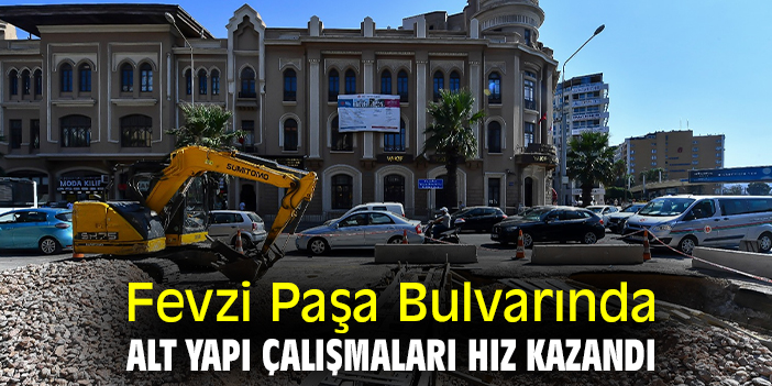 Fevzi Paşa Bulvarında, alt yapı çalışmaları hız kazandı