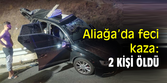 Aliağa’da feci kaza: 2 kişi öldü
