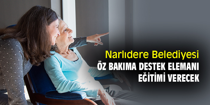 Narlıdere Belediyesi, Öz Bakıma Destek Elemanı Eğitimi verecek