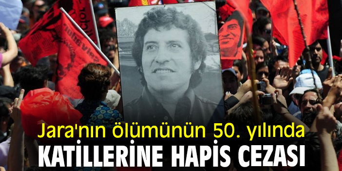 Jara'nın ölümünün 50. yılında katillerine hapis cezası
