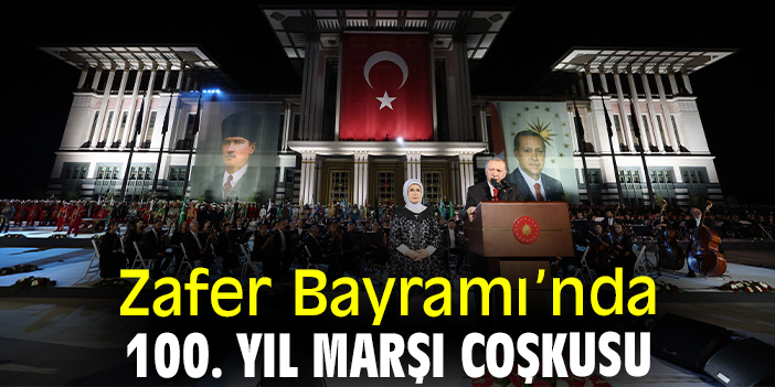 Zafer Bayramı’nda 100. Yıl Marşı coşkusu