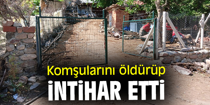 Komşularını öldürüp intihar etti