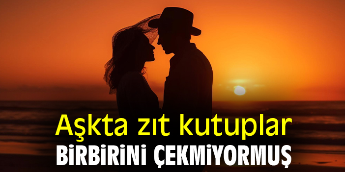 Aşkta zıt kutuplar birbirini çekmiyormuş