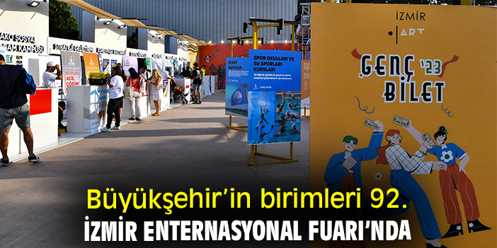 Büyükşehir’in birimleri 92. İzmir Enternasyonal Fuarı’nda