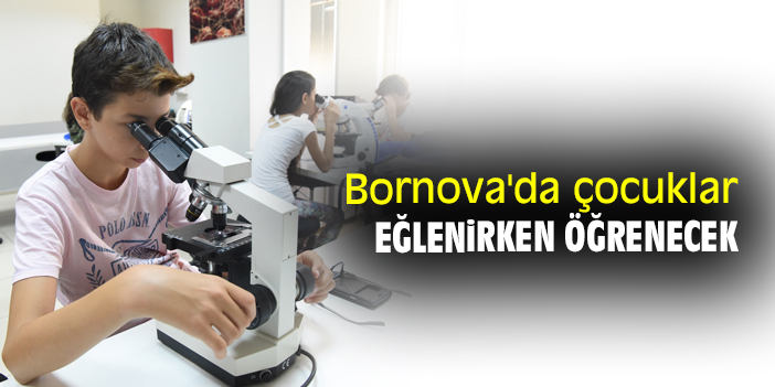 Bornova'da çocuklar eğlenirken öğrenecek