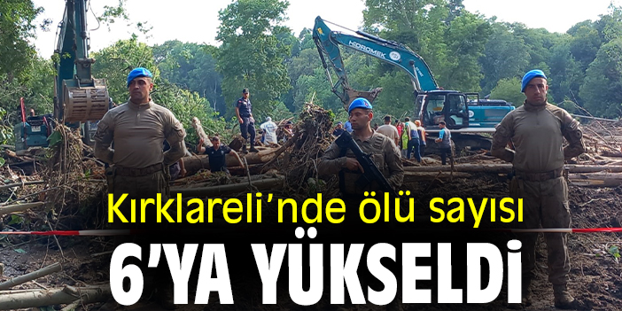 Kırklareli’nde ölü sayısı 6’ya yükseldi