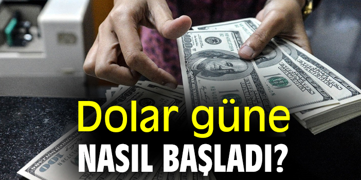 Dolar güne nasıl başladı?