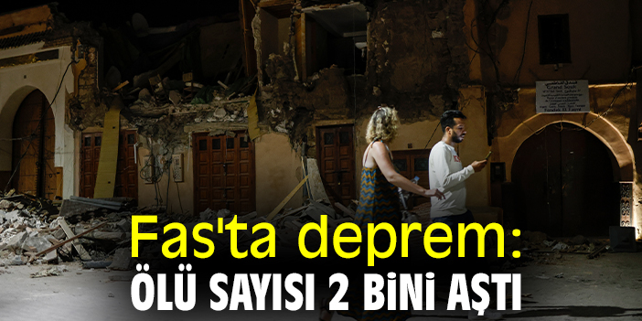 Fas'ta deprem: Ölü sayısı 2 bini aştı