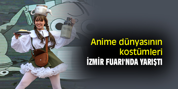 Anime dünyasının kostümleri İzmir Fuarı'nda yarıştı