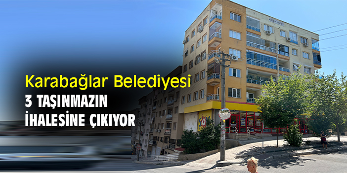 Karabağlar Belediyesi 3 taşınmazın ihalesine çıkıyor