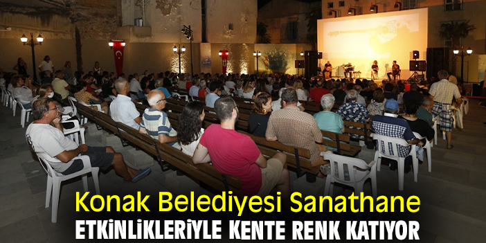 Konak Belediyesi Sanathane etkinlikleriyle kente renk katıyor