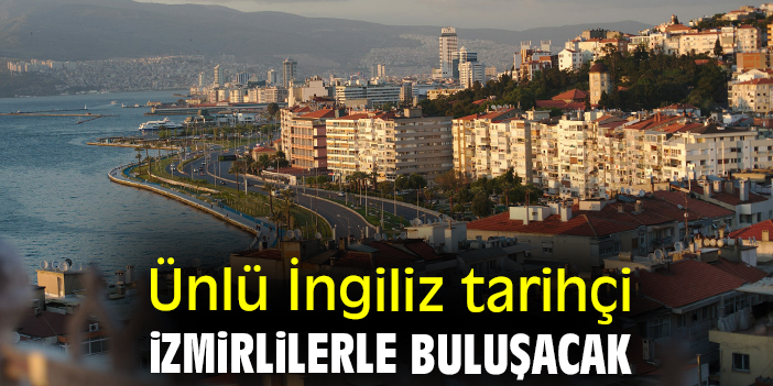 Ünlü İngiliz tarihçi İzmirlilerle buluşacak
