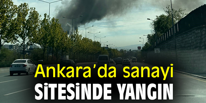 Ankara’da sanayi sitesinde yangın
