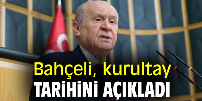 Bahçeli, kurultay tarihini açıkladı